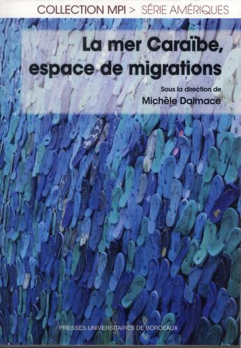 Couverture du livre « La mer Caraïbes, espace de migrations » de Michele Dalmace aux éditions Pu De Bordeaux