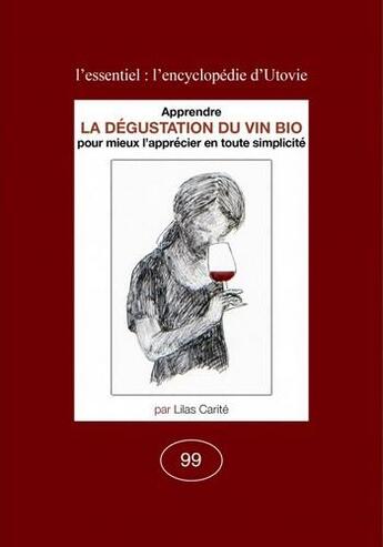 Couverture du livre « La dégustation du vin bio ; pour lieux l'apprécier en toute simplicité » de Carite Lilas aux éditions Utovie