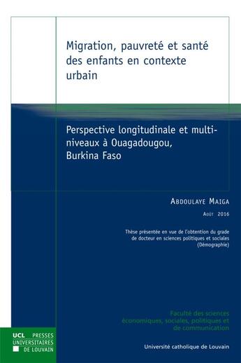 Couverture du livre « Migration, pauvret et sant des enfants en contexte urbain ; perspective longitudinale et multi-niveaux Ouagadougou, Burkina Faso » de Abdoulaye Maiga aux éditions Pu De Louvain