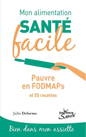 Couverture du livre « Mon alimentation santé facile t.11 ; pauvre en fodmaps et 55 recettes » de Julie Delorme aux éditions Jouvence