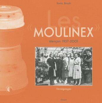 Couverture du livre « Moulinex ; Alençon, 1937-2001 » de Sonia Brault aux éditions Etrave