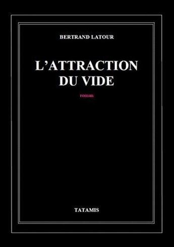 Couverture du livre « L'attraction du vide » de Bertrand Latour aux éditions Tatamis