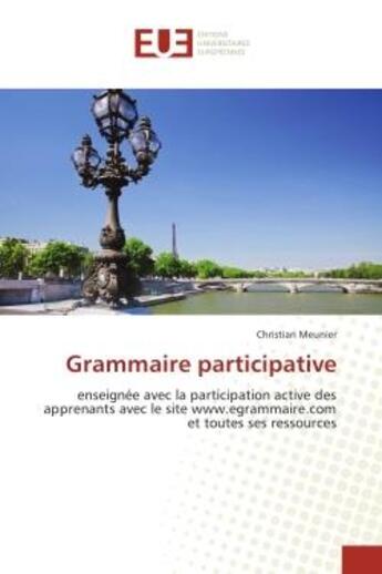 Couverture du livre « Grammaire participative : Enseignee avec la participation active des apprenants avec le site www.egrammaire.com » de Christian Meunier aux éditions Editions Universitaires Europeennes