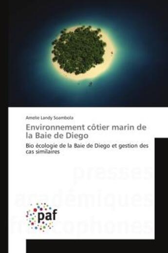 Couverture du livre « Environnement cOtier marin de la Baie de Diego : Bio ecologiede la Baie de Diego et gestion des cas similaires » de Amelie Soambola aux éditions Editions Universitaires Europeennes