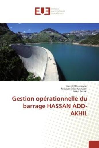 Couverture du livre « Gestion operationnelle du barrage HASSAN ADD-AKHIL » de Elhassnaoui, , Ismail aux éditions Editions Universitaires Europeennes