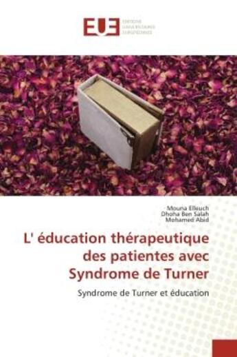 Couverture du livre « L' éducation thérapeutique des patientes avec Syndrome de Turner : Syndrome de Turner et éducation » de Mouna Elleuch et Dhoha Ben Salah et Mohamed Abid aux éditions Editions Universitaires Europeennes