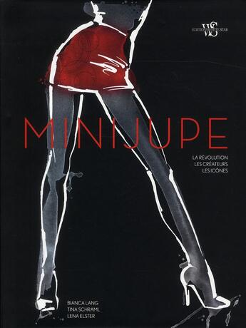 Couverture du livre « La mini jupe ; la révolution, les créateurs, les icônes » de Bianca Lang et Tina Schrami et Lena Elster aux éditions White Star