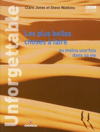 Couverture du livre « Unforgettable ; les plus belles choses à faire au moins une fois dans sa vie » de Steve Watkins et Clare Jones aux éditions Gremese