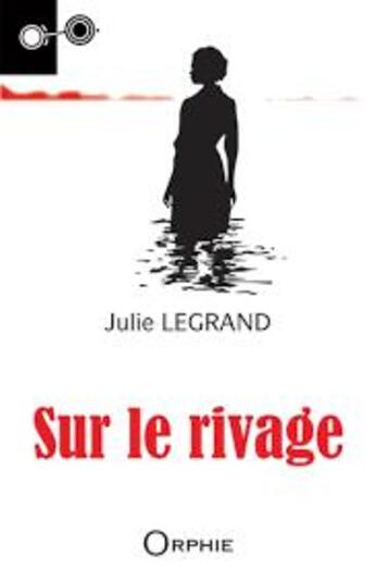 Couverture du livre « Sur le rivage » de Julie Legrand aux éditions Orphie