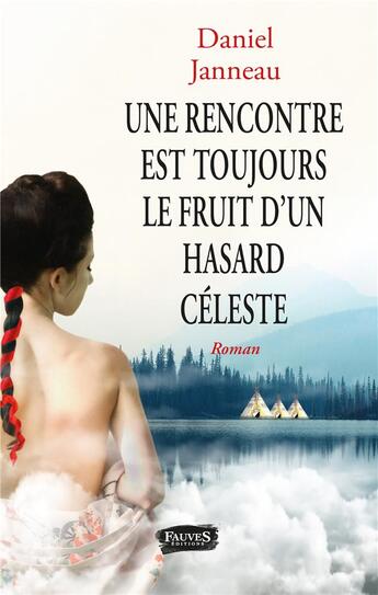 Couverture du livre « Une rencontre est toujours le fruit d'un hasard céleste » de Daniel Janneau aux éditions Fauves