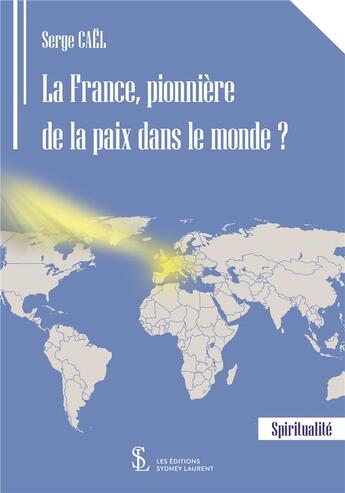 Couverture du livre « La france, pionniere de la paix dans le monde ? » de Cael Serge aux éditions Sydney Laurent