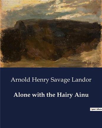 Couverture du livre « Alone with the Hairy Ainu » de Landor A H S. aux éditions Culturea