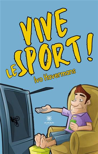 Couverture du livre « Vive le sport ! » de Ivo Havermans aux éditions Le Lys Bleu