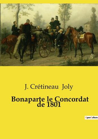 Couverture du livre « Bonaparte le Concordat de 1801 » de J. Crétineau Joly aux éditions Culturea