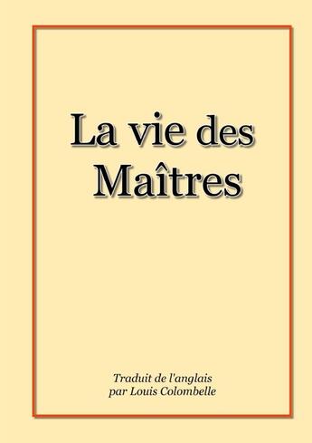 Couverture du livre « La vie des Maîtres » de Guy Frebault aux éditions Lulu