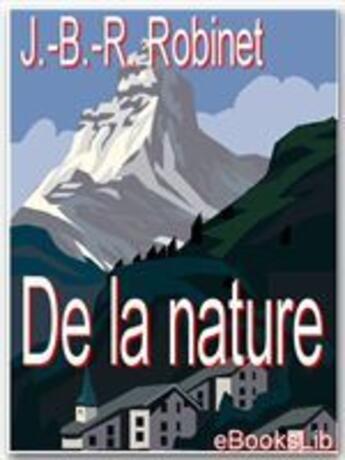 Couverture du livre « De la nature » de Jean-Baptiste-Rene Robinet aux éditions Ebookslib