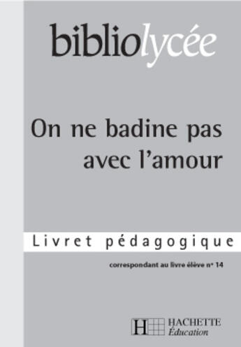 Couverture du livre « Bibliolycee - on ne badine pas avec l'amour, musset - livret pedagogique » de Yvon Le Scanff aux éditions Hachette Education