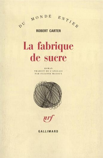 Couverture du livre « La Fabrique de sucre » de Robert Carter aux éditions Gallimard