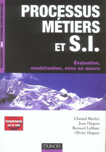 Couverture du livre « Processus métiers et S.I. ; évaluation, modélisation, mise en oeuvre » de Bernard Leblanc et Olivier Hugues et Jean Hugues et Chantal Morley aux éditions Dunod