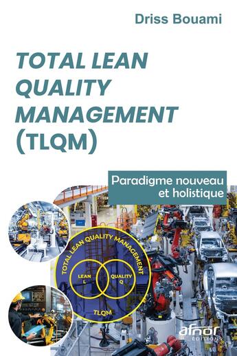 Couverture du livre « Total Lean Quality Management (TLQM) : Paradigme nouveau et holistique » de Driss Bouami aux éditions Afnor