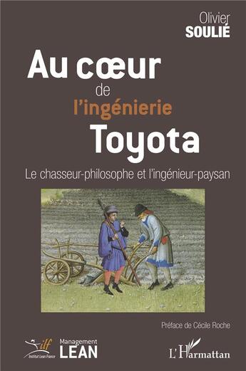 Couverture du livre « Au coeur de l'ingénierie Toyota : le chasseur-philosophe et l'ingénieur-paysan » de Olivier Soulier aux éditions L'harmattan