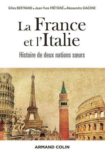 Couverture du livre « La France et l'Italie ; histoire de deux nations soeurs, de 1660 à nos jours » de Jean-Yves Fretigne et Alessandro Giacone et Gilles Augustin Bertrand aux éditions Armand Colin