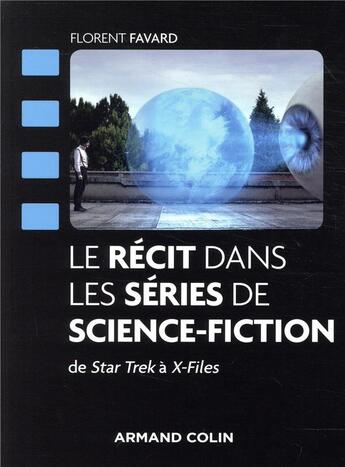 Couverture du livre « Le récit dans les séries de science-fiction ; de Star Trek à X-files ; décryptage et analyse » de Ioanis Deroide et Florent Favard aux éditions Armand Colin