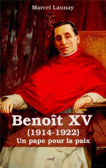 Couverture du livre « Benoît XV ; un pape pour la paix (1914-1922) » de Marcel Launay aux éditions Cerf