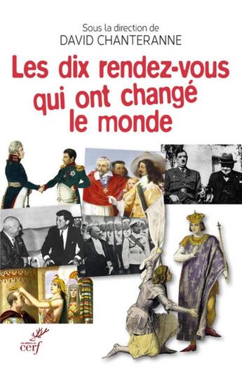 Couverture du livre « Les dix rendez-vous qui ont changé le monde » de David Chanteranne aux éditions Cerf