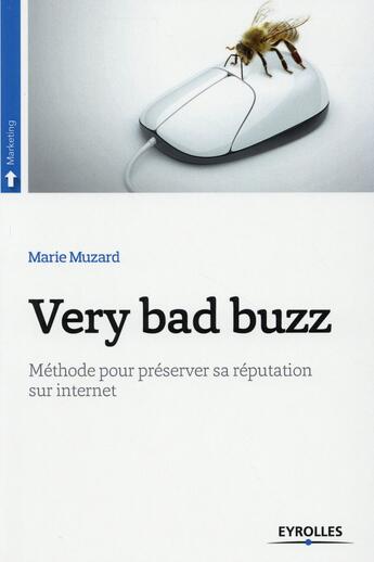 Couverture du livre « Very bad buzz ; méthode pour préserver sa réputation sur internet » de Marie Muzard aux éditions Eyrolles