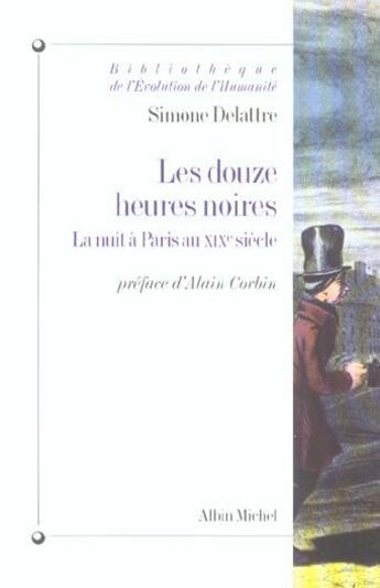 Couverture du livre « Les douze heures noires - la nuit a paris au xixe siecle » de Simone Delattre aux éditions Albin Michel