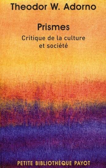 Couverture du livre « Prismes ; critique dela culture et société » de Theodor Wiesengrund Adorno aux éditions Payot