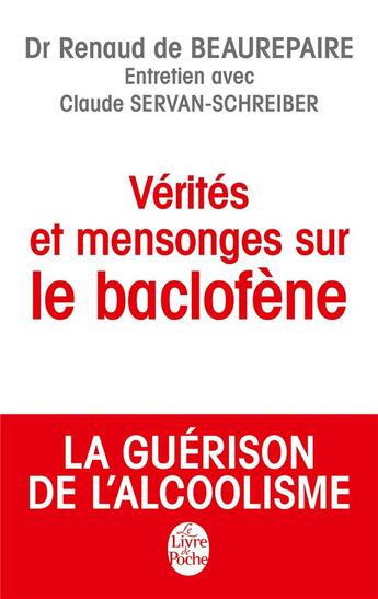 Couverture du livre « Vérités et mensonges sur le baclofène » de Renaud De Beaurepaire et Claude Servan-Schreiber aux éditions Le Livre De Poche