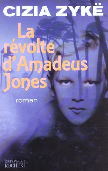 Couverture du livre « La revolte d'amadeus jones » de Cizia Zyke aux éditions Rocher