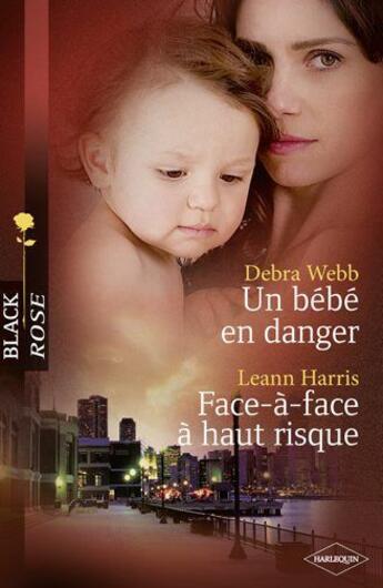 Couverture du livre « Un bébé en danger ; face-à-face à haut risque » de Debra Webb et Leann Harris aux éditions Harlequin