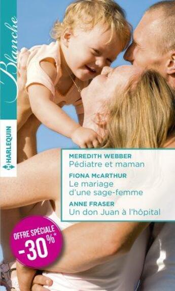 Couverture du livre « Pédiatre et maman ; le mariage d'une sage-femme ; un don Juan à l'hôpital » de  aux éditions Harlequin