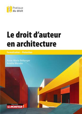 Couverture du livre « Le droit d'auteur en architecture : Formalisation - Protection » de Amelie Blandin et Anne-Marie Bellenger aux éditions Le Moniteur