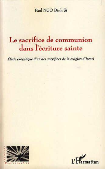 Couverture du livre « Le sacrifice de communion dans l'écriture sainte ; étude exégétique d'un des sacrifices de la religion d'Israël » de Paul Ngo Dinh Si aux éditions L'harmattan