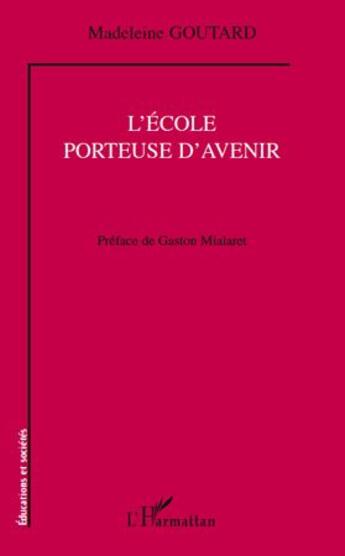 Couverture du livre « L'école porteuse d'avenir » de Madeleine Goutard aux éditions L'harmattan