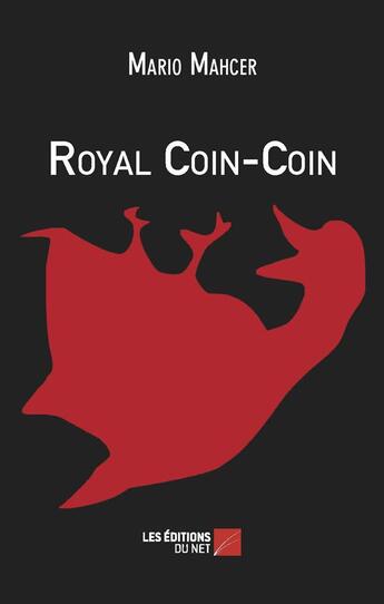 Couverture du livre « Royal coin-coin » de Mario Mahcer aux éditions Editions Du Net