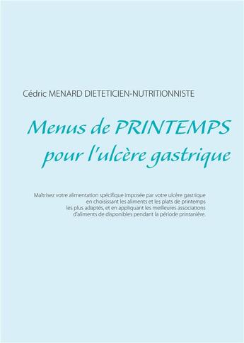 Couverture du livre « Menus de printemps pour l'ulcère gastrique » de Cedric Menard aux éditions Books On Demand