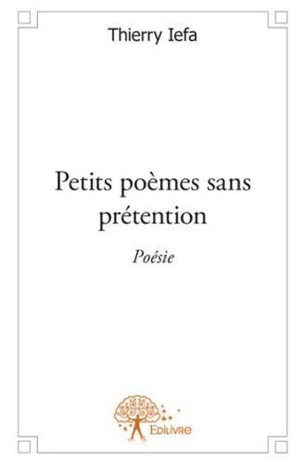 Couverture du livre « Petits poèmes sans prétention » de Thierry Iefa aux éditions Edilivre