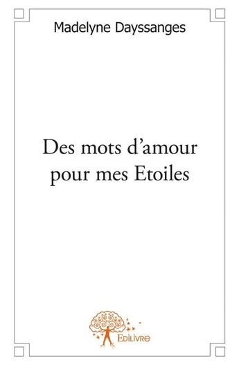 Couverture du livre « Des mots d'amour pour mes étoiles » de Madelyne Dayssanges aux éditions Edilivre