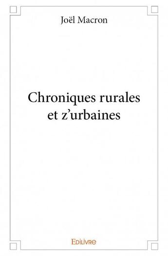 Couverture du livre « Chroniques rurales et z'urbaines » de Joel Macron aux éditions Edilivre