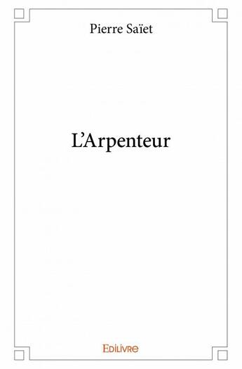 Couverture du livre « L'arpenteur » de Pierre Saiet aux éditions Edilivre