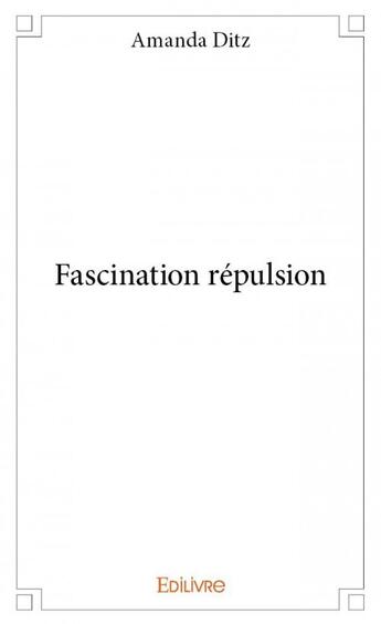 Couverture du livre « Fascination répulsion » de Ditz Amanda aux éditions Edilivre