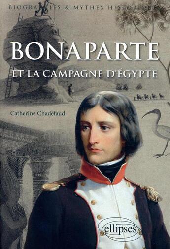 Couverture du livre « Bonaparte et la campagne d'Égypte » de Catherine Chadefaud aux éditions Ellipses