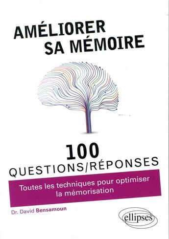 Couverture du livre « 100 questions/réponses ; développer et optimiser sa mémoire ; toutes les questions pour améliorer sa mémoire » de David Bensamoun aux éditions Ellipses