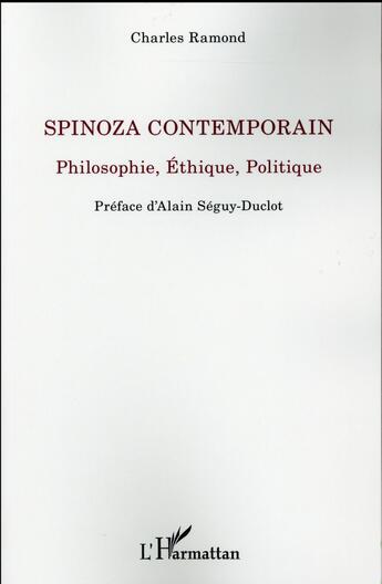 Couverture du livre « Spinoza contemporain ; philosophie, éthique, politique » de Charles Ramond aux éditions L'harmattan