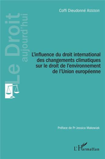 Couverture du livre « L'influence du droit international des changements climatiques sur le droit de l'environnement de l'Union européenne » de Coffi Dieudonne Assouvi aux éditions L'harmattan